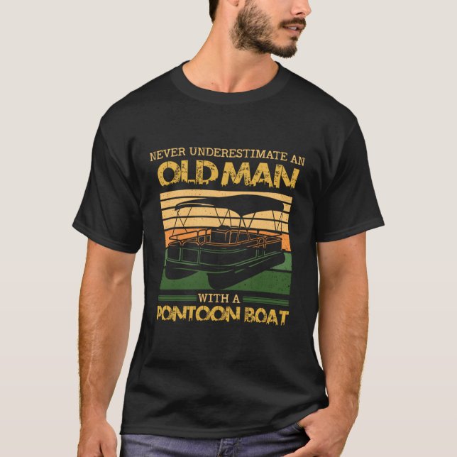 Never Underestimate An Old With A Pontoon Boat Pon T-Shirt (Front)