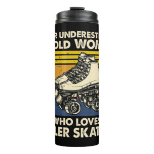 Never underestimate an old woman loves roller skat thermal tumbler