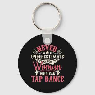 Never Underestimate An Old Woman - Tap Dancing Tap Keychain