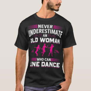 Never Underestimate An Old Woman Who Can Line Danc T-Shirt