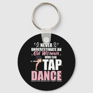 Never Underestimate An Old Woman Who Can Tap Dance Keychain