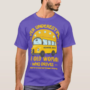 Never Underestimate An Old Woman Who Drives A Scho T-Shirt