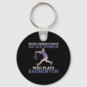 Never Underestimate An Old Woman Who Plays Dminton Keychain