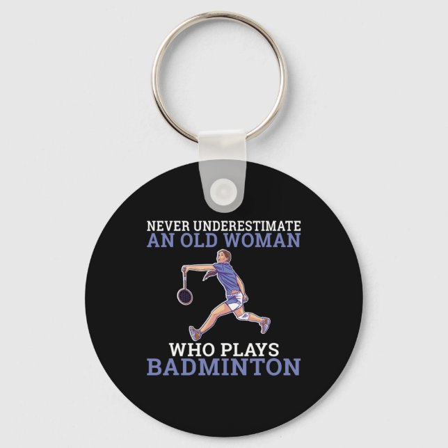 Never Underestimate An Old Woman Who Plays Dminton Keychain (Front)