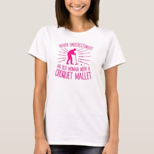 Never Underestimate an Old Woman with a Croquet Ma T-Shirt