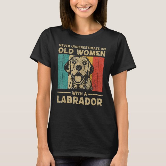 Never Underestimate An Old Women With A Labrador T-Shirt (Front)
