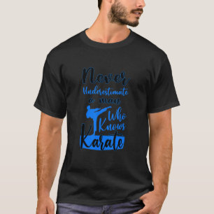 Never Underestimate And Old Man Who Knows Karate M T-Shirt