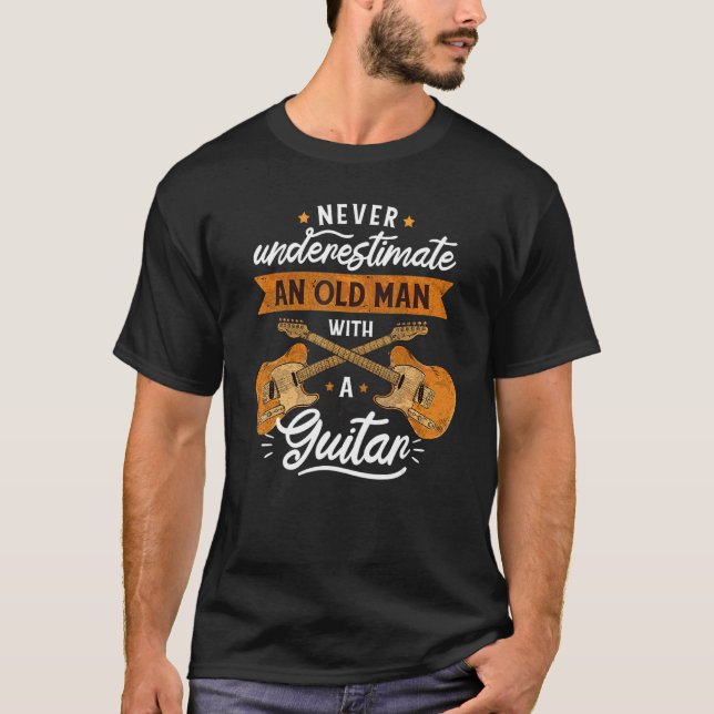 Never Underestimate And Old Man With A Guitar T-Shirt (Front)