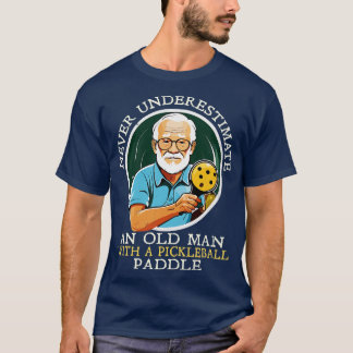 Never Underestimate and Old Man with a Pickleball  T-Shirt