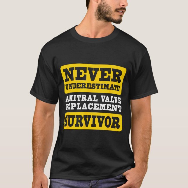 Never Underestimate Mitral Valve Replacement Survi T-Shirt (Front)