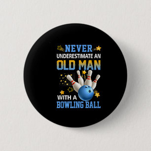 Never Underestimate Old Man Bowling Ball Bowler Te 2 Inch Round Button