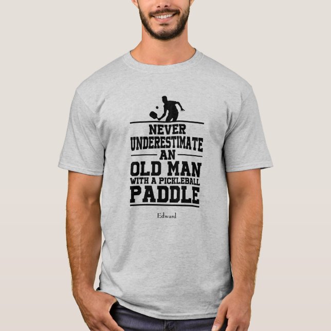 Never Underestimate Old Man Funny Pickleball T-Shirt (Front)
