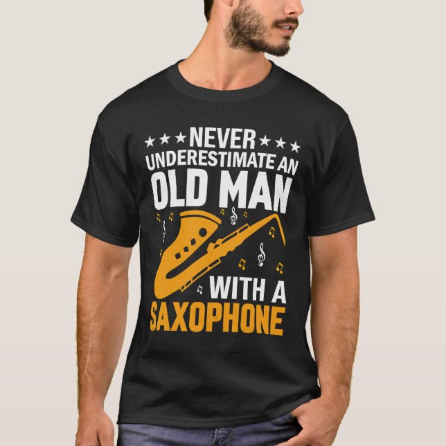Never Underestimate Old Man Saxophone Player Music T-Shirt (Front)
