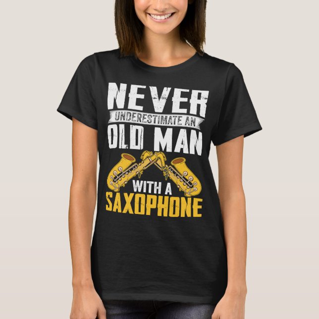 Never Underestimate Old Man Saxophone Player Music T-Shirt (Front)