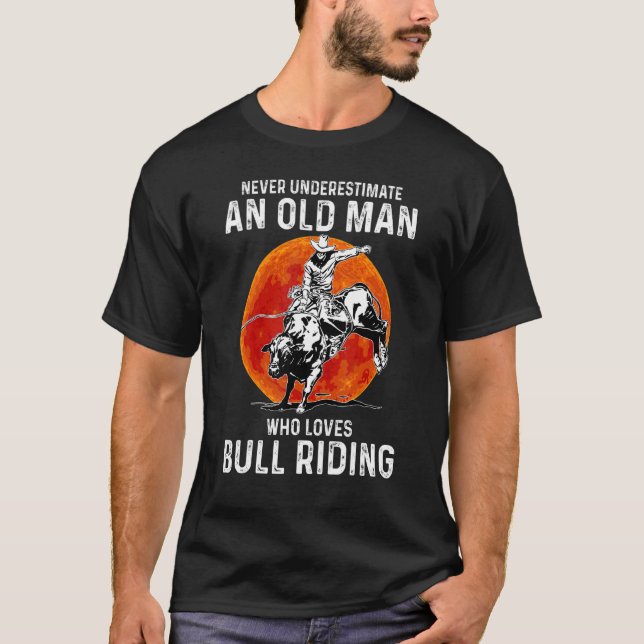 Never Underestimate Old Man Who Loves Bull Riding T-Shirt (Front)