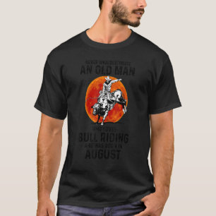Never Underestimate Old Man Who Loves Bull Riding T-Shirt