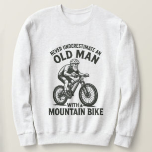 Never Underestimate Old Man With A Mountain Bike Sweatshirt