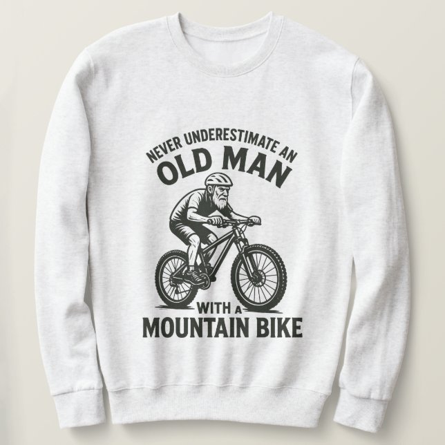 Never Underestimate  Old Man With A Mountain Bike  Sweatshirt (Design Front)