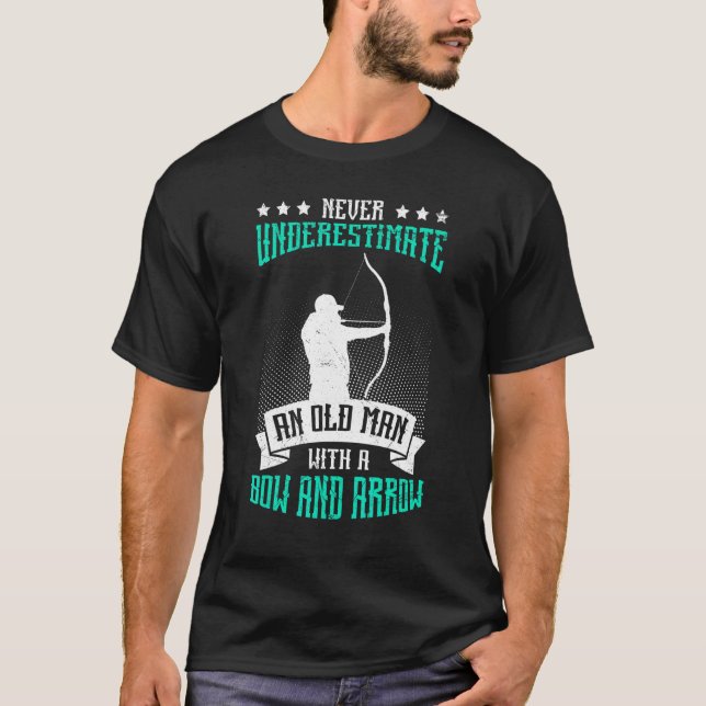 Never Underestimate Old Man With Bow And Arrow Arc T-Shirt (Front)