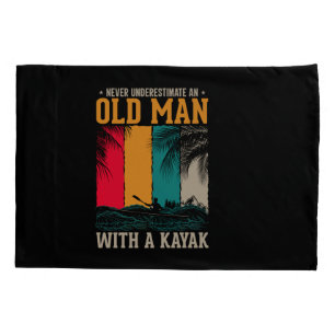 Never Underestimate Old Man With Kayak Pillowcase