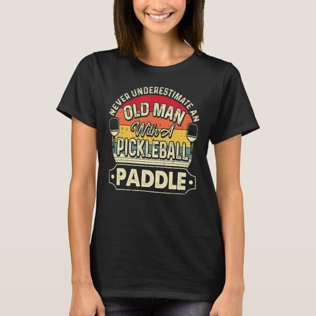 Never Underestimate Old Man With Pickleball Paddle T-Shirt (Front)