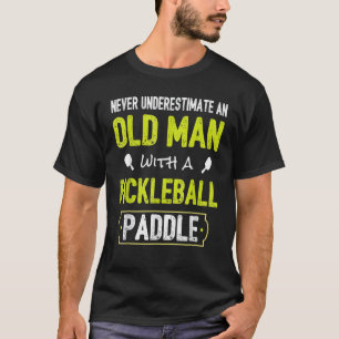 Never Underestimate Old Man with Pickleball Paddle T-Shirt