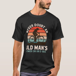 NEVER UNDERESTIMATE OLD MAN'S POWER ON EBIKE Funny T-Shirt