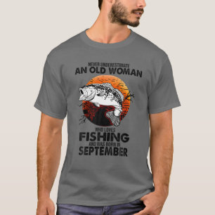 Never Underestimate Old Woman Loves Fishing Born S T-Shirt