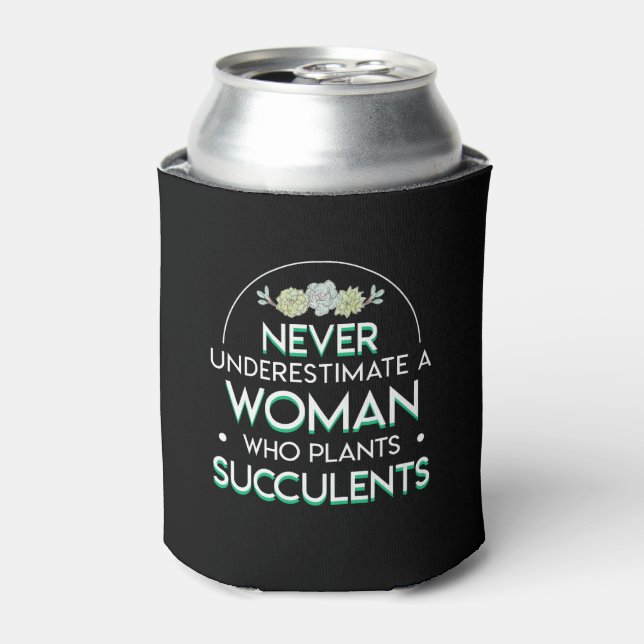 Never Underestimate Plant Succulent Woman Can Cooler (Can Front)