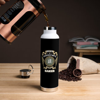 NEVER UNDERESTIMATE POWER OF A BAKER WATER BOTTLE