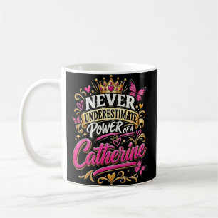 Never Underestimate Power Of A Catherine Coffee Mug