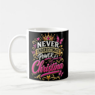 Never Underestimate Power Of A Christina Coffee Mug