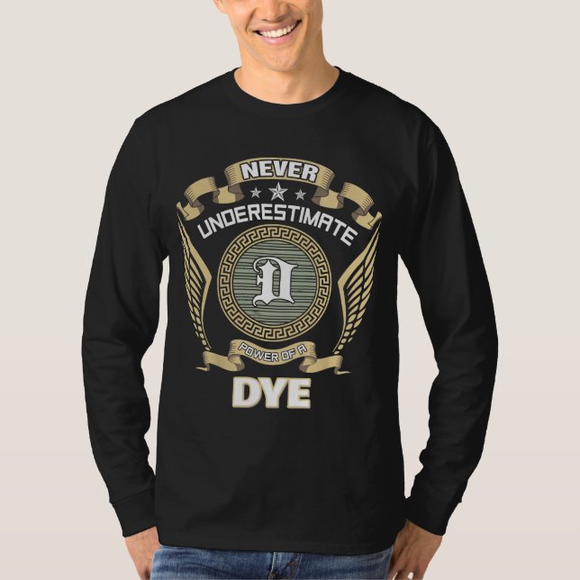 NEVER UNDERESTIMATE POWER OF A DYE T-Shirt (Front)