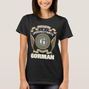NEVER_UNDERESTIMATE_POWER_OF_A_GORMAN T-Shirt