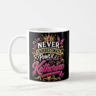 Never Underestimate Power Of A Katherine Coffee Mug