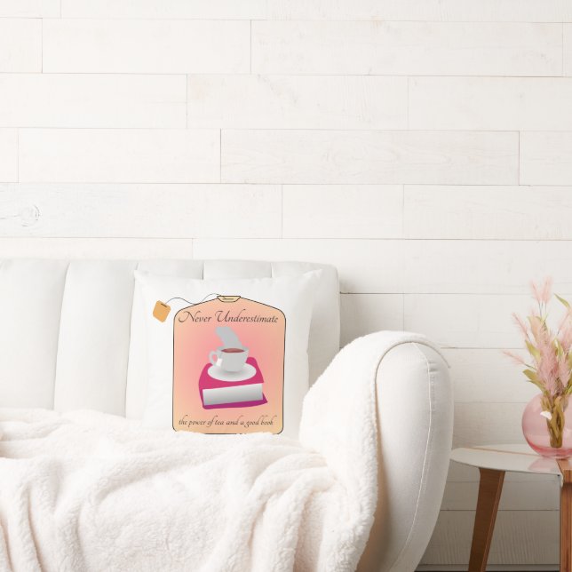 Never Underestimate Power of Tea and a Good Book Throw Pillow (Couch)