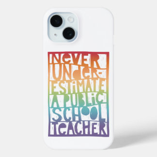 Never Underestimate Public School Teacher iPhone 15 Case