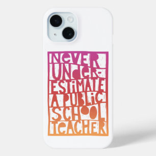 Never Underestimate Public School Teacher iPhone 15 Case