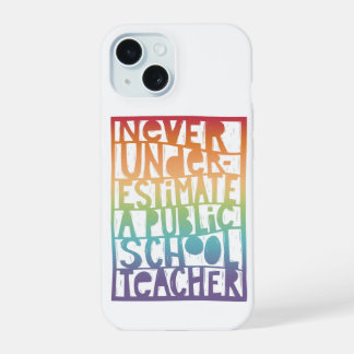 Never Underestimate Public School Teacher iPhone 15 Case