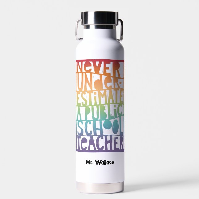 Never Underestimate Public School Teacher Rainbow Water Bottle (Front)