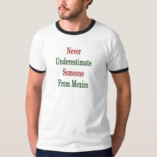 Never Underestimate Someone From Mexico T-Shirt