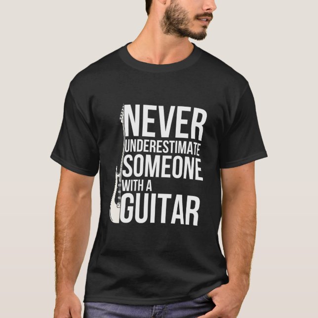 Never Underestimate Someone With A Guitar Players T-Shirt (Front)