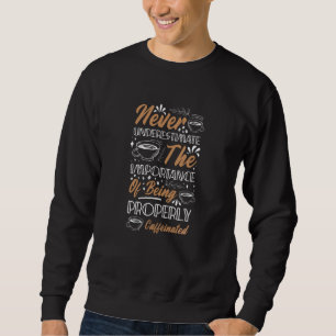 Never Underestimate the Coffee Coffee Design Sweatshirt