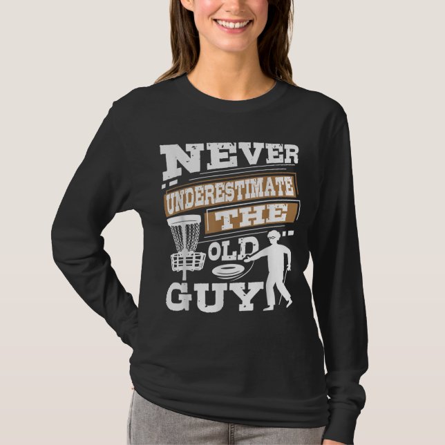 Never Underestimate The Old Guy Disc Golf Player T-Shirt (Front)