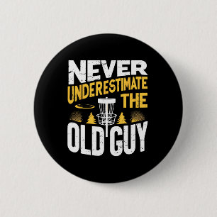 Never Underestimate The Old Guy Funny Disc Golf Fr 2 Inch Round Button