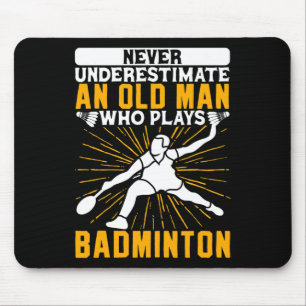Never Underestimate The Old Man Dminton Shuttle  Mouse Pad