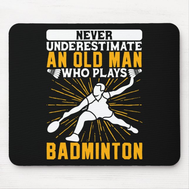 Never Underestimate The Old Man Dminton Shuttle  Mouse Pad (Front)