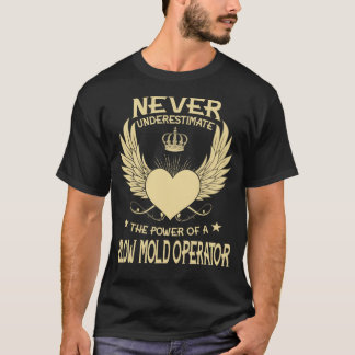 Never Underestimate The Power Of A/An Blow Mould O T-Shirt