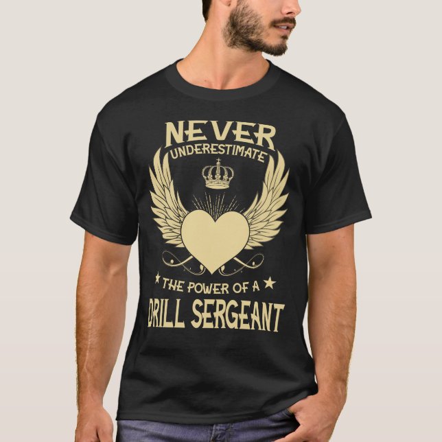Never Underestimate The Power Of A/An Drill Sergea T-Shirt (Front)