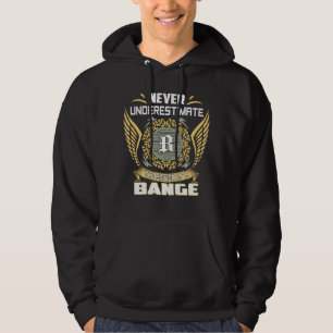 Never Underestimate The Power Of A Bange Hoodie